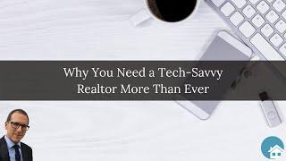 Why You Need a Tech-Savvy Realtor More Than Ever