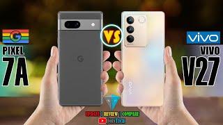 Google Pixel 7A vs Vivo V27   Decoding the Superiority!