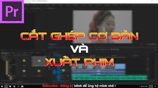 Hướng Dẫn Dựng Phim Cơ Bản Bằng ADOBE PREMIERE PRO CC và Xuất Phim Nhanh Gọn