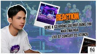 [Neko Reaction] GENE x Có Không Giữ Mất Đừng Tìm - Nhà Tinh Hoa | Concert D2 ATVNCG