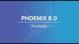 Phoenix 8.0 - Prompts