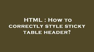 HTML : How to correctly style sticky table header?