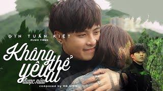 KHÔNG THỂ YÊU AI ĐƯỢC NỮA| GIN TUẤN KIỆT ft. MR SIRO [OFFICIAL MV]