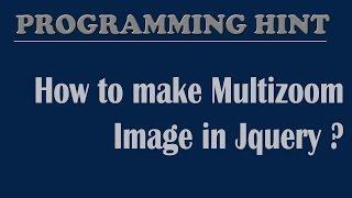 How to create multizoom/zoom viewer image in jquery?By ProgrammingHint