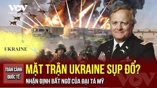 TOÀN CẢNH QUỐC TẾ CHIỀU 23/5: Đại tá Mỹ nhận định mặt trận Ukraine bên bờ sụp đổ