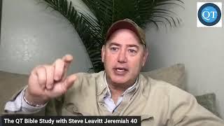 The QT Bible Study with Steve Leavitt Jeremiah 40