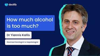 Doctify Answers  |  How Much Alcohol Is Too Much? Gastroenterologist Dr Yiannis Kallis Explains