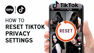 How To Reset Tiktok Privacy Settings 2023 Update