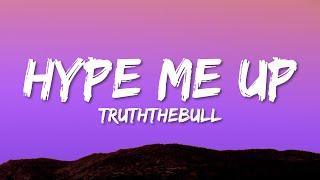 TruththeBull - HYPE ME UP (Lyrics)