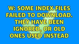Ubuntu: W: Some index files failed to download. They have been ignored, or old ones used instead