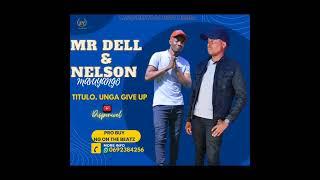 MR DELL & NELSON MAVUYANGO  UNGA GIVE UP