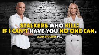 Laura Richards PT2: Stalkers Who Kill, If i can't have you, no one can.