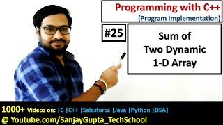25 C++ | Sum of Two Dynamic 1-D arrays using new and delete in c++ | by Sanjay Gupta