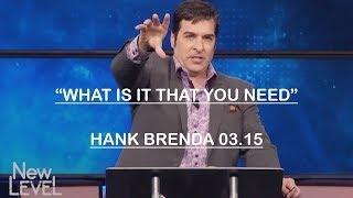 Hank & Brenda Kunneman 03.15.2019 | What Is It That You Need