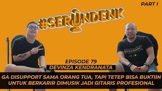 #SERUNDENK Eps. 79 - Devinza Kendranata (Part I) | Gitaris Raisa, Agnesmo dulu Pengamen diKereta??!?