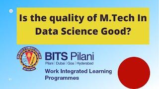 What is the quality of M.Tech In Data Science from BITs Pilani WILP | Review