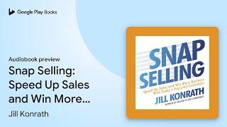 Snap Selling: Speed Up Sales and Win More… by Jill Konrath · Audiobook preview