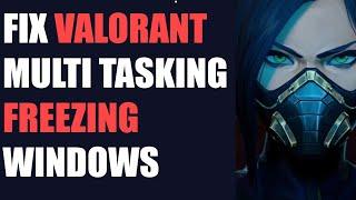 Fix Valorant Alt Tab Freezing Entire PC