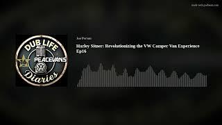 Harley Sitner: Revolutionizing the VW Camper Van Experience Ep16