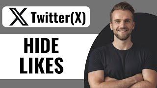 How To Hide The Likes On Twitter X - Full Guide (2024)