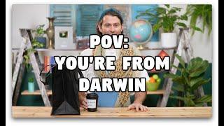 POV: You're From Darwin 