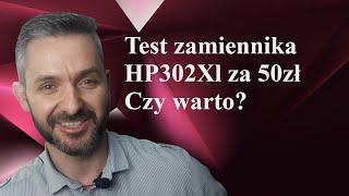 Tusz HP 302  Test zamiennika 302XL za 50zł. Czy warto?