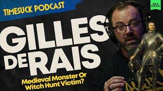 Timesuck Podcast | Gilles de Rais: Medieval Monster or Witch-Hunt Victim?