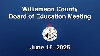 Williamson County Board of Education Meeting - June 16, 2025