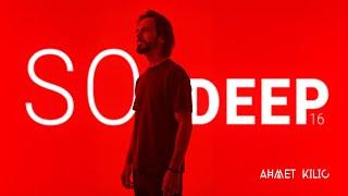 SO DEEP 16  - AHMET KILIC