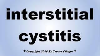 How To Pronounce interstitial cystitis