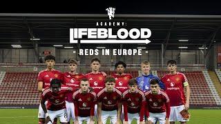 Manchester United Academy | Lifeblood Feature | Reds In Europe