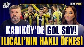 KADIKÖY’DE GOL ŞOV! ILICALI’NIN ‘HAKLI’ ÖFKESİ | FENERTALKS “MAÇERTESİ”