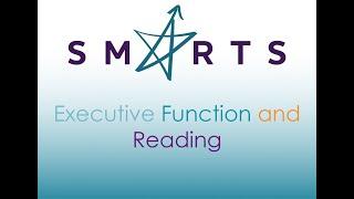 SMARTS - Executive Function and Reading - SMARTS Online Webinar
