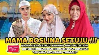 MAMA AISAR SETUJU! DUKUNG NIAT  FUJI BERHIJAB DAN HIJRAH! MAMA ROS: "INI YANG DITUNGGU"