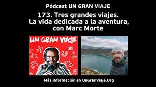 Podcast #173: Tres grandes viajes. La vida dedicada a la aventura, con Marc Morte