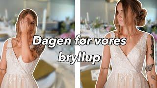 DAGEN FØR VORES BRYLLUP - vi dækker bord, pynter op og gør klar til den store dag