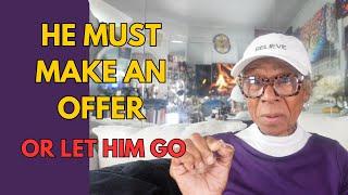 HE MUST MAKE AN OFFER OR LET HIM GO : Relationship advice goals & tips