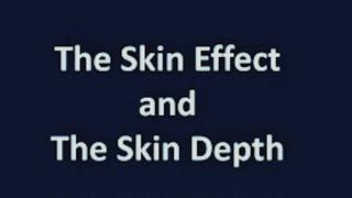 The Skin Effect and The Skin Depth of conductors.