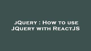 jQuery : How to use JQuery with ReactJS