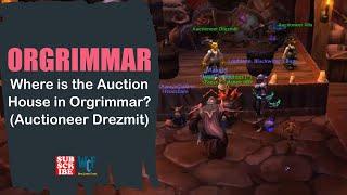 Where is the Auction House in Orgrimmar? | Auctioneer Drezmit | Orgrimmar | WOW World of Warcraft