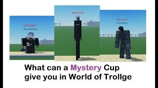 What can a Mysterious Cup give you in World of Trollge