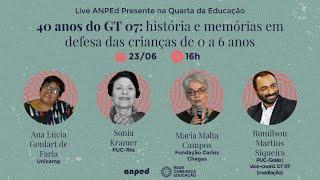 Live ANPEd 23/06: 40 anos do GT 07: história e memórias em defesa das crianças de 0 a 6 anos