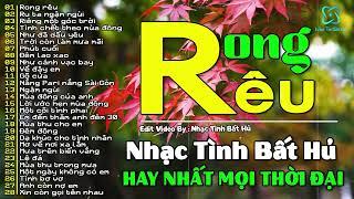 Rong Rêu | LK Nhạc Tình Bất Hủ Hải Ngoại Xưa Hay Nhất Mọi Thời Đại, Nhạc Tình Ca Bất Hủ Toàn Bài Hay