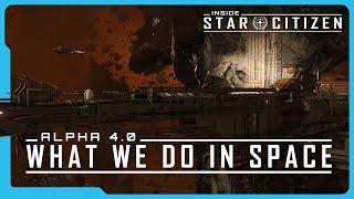 Inside Star Citizen: Alpha 4.0 - What We Do In Space