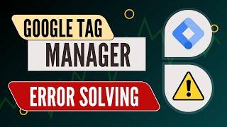 Google Tag Manager Error Solving | GTM Container Quality | GTM Container Status