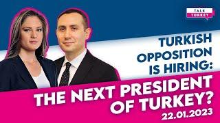 Talk Turkey: Turkish opposition is hiring: the next president of Turkey?