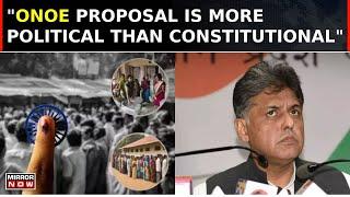 Congress MP Manish Tiwari: ONOE A Thesis In Centralism And Is The Antithesis Of Decentralization