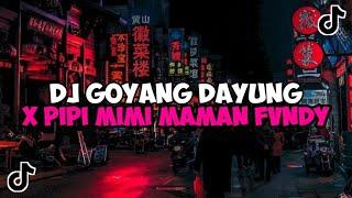 DJ GOYANG DAYUNG X PIPI MIMI MAMAN FVNDY REMIX JEDAG JEDUG MENGKANE VIRAL TIKTOK