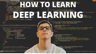 HOW TO LEARN DEEP LEARNING - The Most Efficient Way To Go From Beginner to Advanced