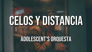 Adolescent's Orquesta - Celos y Distancia (Letra Oficial)